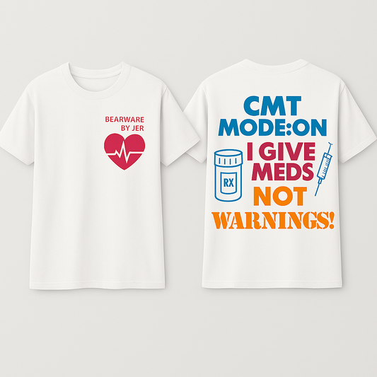 CMT Mode On — I Give Meds Not Warnings Tee