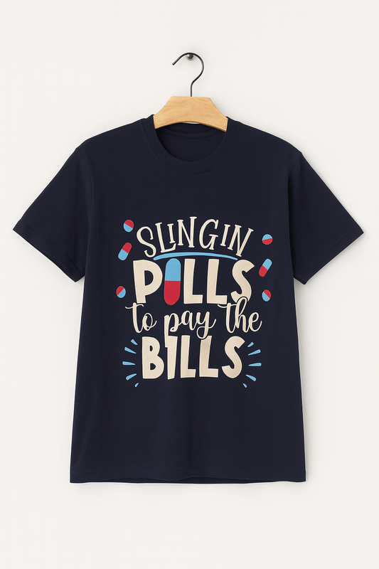 Slingin’ Pills to Pay the Bills Tee